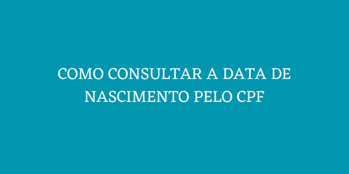COMO CONSULTAR A DATA DE NASCIMENTO PELO CPF