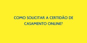COMO SOLICITAR A CERTIDAO DE CASAMENTO ONLINE