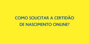 COMO SOLICITAR A CERTIDAO DE NASCIMENTO ONLINE