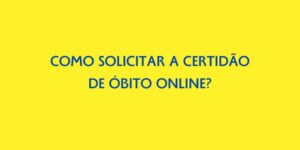COMO SOLICITAR A CERTIDAO DE OBITO ONLINE