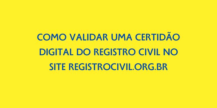 COMO VALIDAR UMA CERTIDAO DIGITAL DO REGISTRO CIVIL NO SITE REGISTROCIVIL