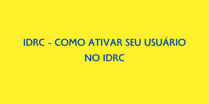 IDRC COMO ATIVAR SEU USUARIO NO IDRC