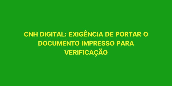 CNH DIGITAL EXIGENCIA DE PORTAR O DOCUMENTO IMPRESSO PARA VERIFICACAO