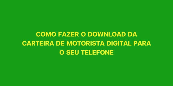 COMO FAZER O DOWNLOAD DA CARTEIRA DE MOTORISTA DIGITAL PARA O SEU TELEFONE